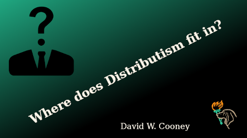 Where does Distributism fit in?
